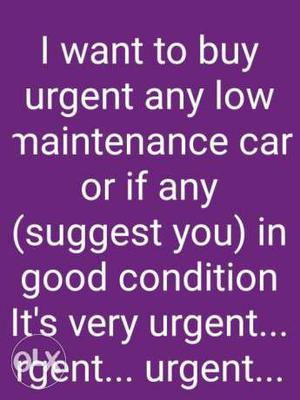 I want to buy any good condition car very urgent